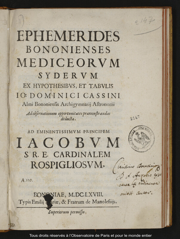 Ephemerides Bononienses Mediceorum siderum ex hypothesibus, et tabulis Jo: Dominici Cassini Almi Bononiensis Archigymnasii astronomi ad observationum opportunitates praemonstrandas deductæ. Ad eminentissimum principem Iacobum S. R. E. cardinalem Rospigliosum.