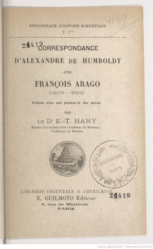 Correspondance d'Alexandre de Humboldt avec François Arago (1809-1853), publiée, avec une préface et des notes, par le Dr E.-T. Hamy