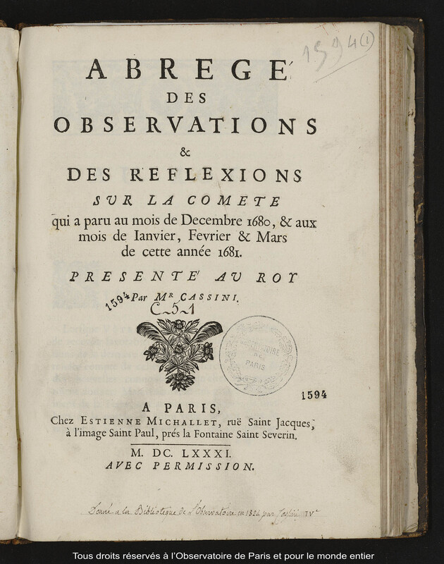 Abrégé des observations & des réflexions sur la comète qui a paru au mois de décembre 1680, & aux mois de janvier, février & mars de cette anneé 1681. Presenté au roy par M. Cassini