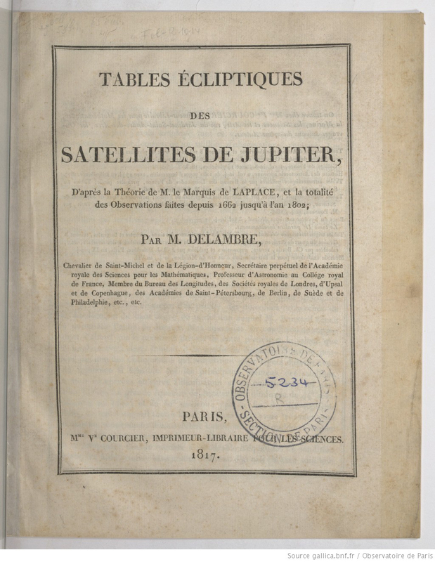 Tables écliptiques des satellites de Jupiter, d'après la théorie de M. le Marquis de Laplace, et la totalité des observations faites depuis 1662 jusqu'à l'an 1802